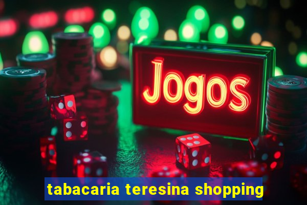 tabacaria teresina shopping